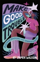 Make Good Trouble: Discover Movements That Sparked Change 0241630711 Book Cover