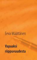 Vapaaksi Riippuvuudesta (Finnish Edition) 9515689384 Book Cover