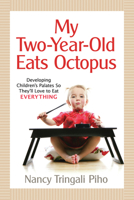 My Two-Year-Old Eats Octopus: Raising Children Who Love to Eat Everything 1933503173 Book Cover