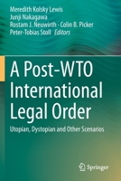 A Post-WTO International Legal Order: Utopian, Dystopian and Other Scenarios 3030454274 Book Cover