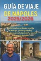 Guía de viaje de Nápoles 2025/2026: Explore calles antiguas, comida auténtica, vistas costeras y excursiones de un día desde la ciudad más audaz de Italia (Spanish Edition) B0FLD282NP Book Cover
