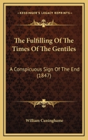 The Fulfilling Of The Times Of The Gentiles: A Conspicuous Sign Of The End 1146531117 Book Cover