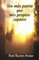 Sin más patria que mis propios zapatos 0557627052 Book Cover