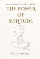 The Power of Solitude: Rediscovering Yourself in Silence B0FNKQ2XBD Book Cover