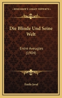 Die Blinde Und Seine Welt: Entre Aveugles (1904) 1168386527 Book Cover