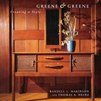 Greene & Greene: Creating a Style 1586851160 Book Cover