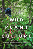 Wild Plant Culture: A Guide to Restoring Edible and Medicinal Native Plant Communities 0865719802 Book Cover