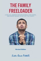 The Family Freeloader: A Biblical Answer for Sob Stories, Con Games, and Never Having to Get Off the Couch (Revised Edition) B0CV82L7Q5 Book Cover