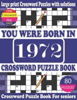You Were Born in 1972 : Crossword Puzzle Book: Crossword Games for Puzzle Fans & Exciting Crossword Puzzle Book for Adults With Solution B093RZJMT4 Book Cover