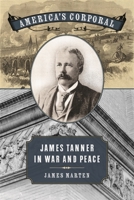America's Corporal: James Tanner in War and Peace 0820343218 Book Cover