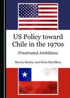 Us Policy Toward Chile in the 1970s: Frustrated Ambitions 1527539695 Book Cover