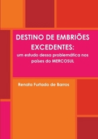 DESTINO DE EMBRIÕES EXCEDENTES: um estudo dessa problemática nos países do MERCOSUL (Portuguese Edition) 055745669X Book Cover