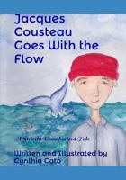 Jacques Cousteau Goes With the Flow: A Strictly Unauthorized Tale 0578414600 Book Cover