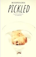 Pickled: A poetic journey to sobriety B08GDKGBW3 Book Cover
