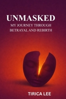 UNMASKED: MY JOURNEY THROUGH BETRAYAL AND REBIRTH B0GLNS51N8 Book Cover