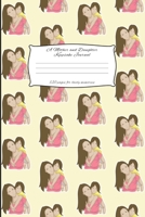 A Mother And Daughter Keepsake Journal: Mother and Daughter Journal for keeping lovely memories / Keepsake Journal Gift (6 x 9 - 120 pages) 1698037740 Book Cover