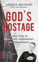 God's Hostage: A True Story Of Persecution, Imprisonment, and Perseverance 1788931270 Book Cover