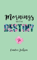 Mornings with Destiny: A Mommy & Me Devotional 1733772448 Book Cover