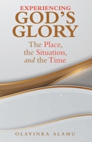 Experiencing God's Glory: The Place, the Situation, and the Time 166429760X Book Cover