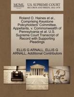 Roland O. Haines et al., Comprising Keystone Policyholders' Committee, Appellants, v. Commonwealth of Pennsylvania et al. U.S. Supreme Court Transcript of Record with Supporting Pleadings 1270402781 Book Cover