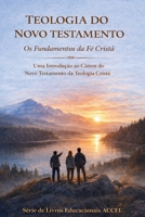 Teologia do Novo Testamento - Os Fundamentos da Fé Cristã (Portuguese Edition) B0GYDHZLQQ Book Cover