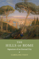 The Hills of Rome: Signature of an Eternal City 1107678714 Book Cover