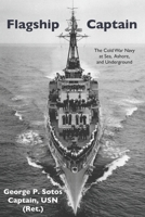 Flagship Captain: The Cold War Navy at Sea, Ashore, and Underground 1736539906 Book Cover
