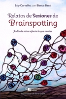 Relatos de Sesiones de Brainspotting: A dónde miras afecta lo que sientes 1968119094 Book Cover
