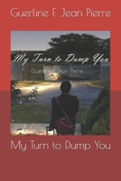 My Turn to Dump You 0578594951 Book Cover