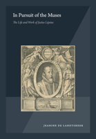 In Pursuit of the Muses: The Life and Work of Justus Lipsius 9464447605 Book Cover