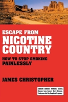 Escape from Nicotine Country: How to Stop Smoking Painlessly 1573927511 Book Cover