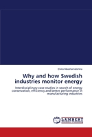 Why and how Swedish industries monitor energy: Interdisciplinary case studies in search of energy conservation, efficiency and better performance in manufacturing industries 3838310667 Book Cover