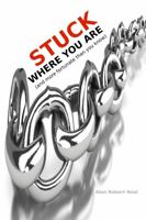 Stuck Where You Are: and more fortunate than you know 0615815545 Book Cover