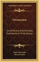 Vivisection, Scientifically and Ethically Considered in Prize Essays 1018234047 Book Cover