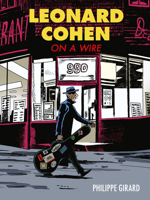 Leonard Cohen: On a Wire 1770464891 Book Cover