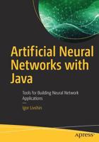 Artificial Neural Networks with Java: Tools for Building Neural Network Applications 1484244206 Book Cover