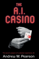 The A.I. Casino: The secret weapon of customer experience: AI 1706697503 Book Cover