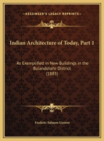 Indian Architecture Of Today, Part 1: As Exemplified In New Buildings In The Bulandshahr District 1166016692 Book Cover