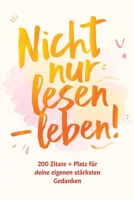 Nicht nur lesen – leben!: 200 Zitate + Platz für deine eigenen stärksten Gedanken (German Edition) B0FCFVNX78 Book Cover