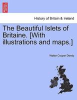 The Beautiful Islets of Britaine. [With illustrations and maps.] 1241323631 Book Cover