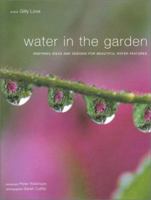 Water in the Garden: Inspiring Ideas and Designs for Beautiful Water Features 1903141095 Book Cover
