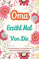 Oma, erzähl mal von dir: Ein Geschenkbuch zum Ausfüllen mit deinen wertvollen Erinnerungen (Familiengeschichte) (German Edition) 1963155521 Book Cover