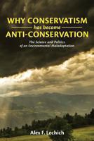 Why Conservatism Has Become Anti-Conservation: The Science and Politics of an Environmental Maladaptation 1484025946 Book Cover