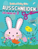 Frühling Ostern Bastelbuch / Ausschneiden für Kinder ab 3 / Schneiden, Kleben, Malen: Osterbuch für Mädchen und Junge - Schneiden Lernen - Ostern Bast B08YQFWJ6V Book Cover