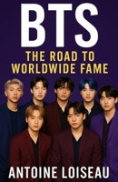 BTS: The Road to Worldwide Fame: How Seven Boys Conquered the World with Passion, Music, and Innovation B0F6CSNQDL Book Cover