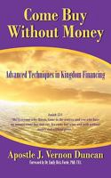 Come Buy Without Money: Advanced Techniques in Kingdom Financing 1456778528 Book Cover