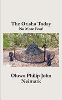 The Orisha Today: No More Fear! 1607469871 Book Cover