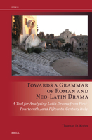 Towards a Grammar of Roman and Neo-Latin Drama: A Tool for Analyzing Latin Drama from First-, Fourteenth-, and Fifteenth-Century Italy (Drama and Theatre in Early Modern Europe) 9004732837 Book Cover