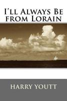 I'll Always Be from Lorain 1540366375 Book Cover