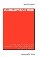 Journalistische Ethik: Ein Vergleich Der Diskurse in Frankreich, Grossbritannien Und Deutschland 3531132253 Book Cover